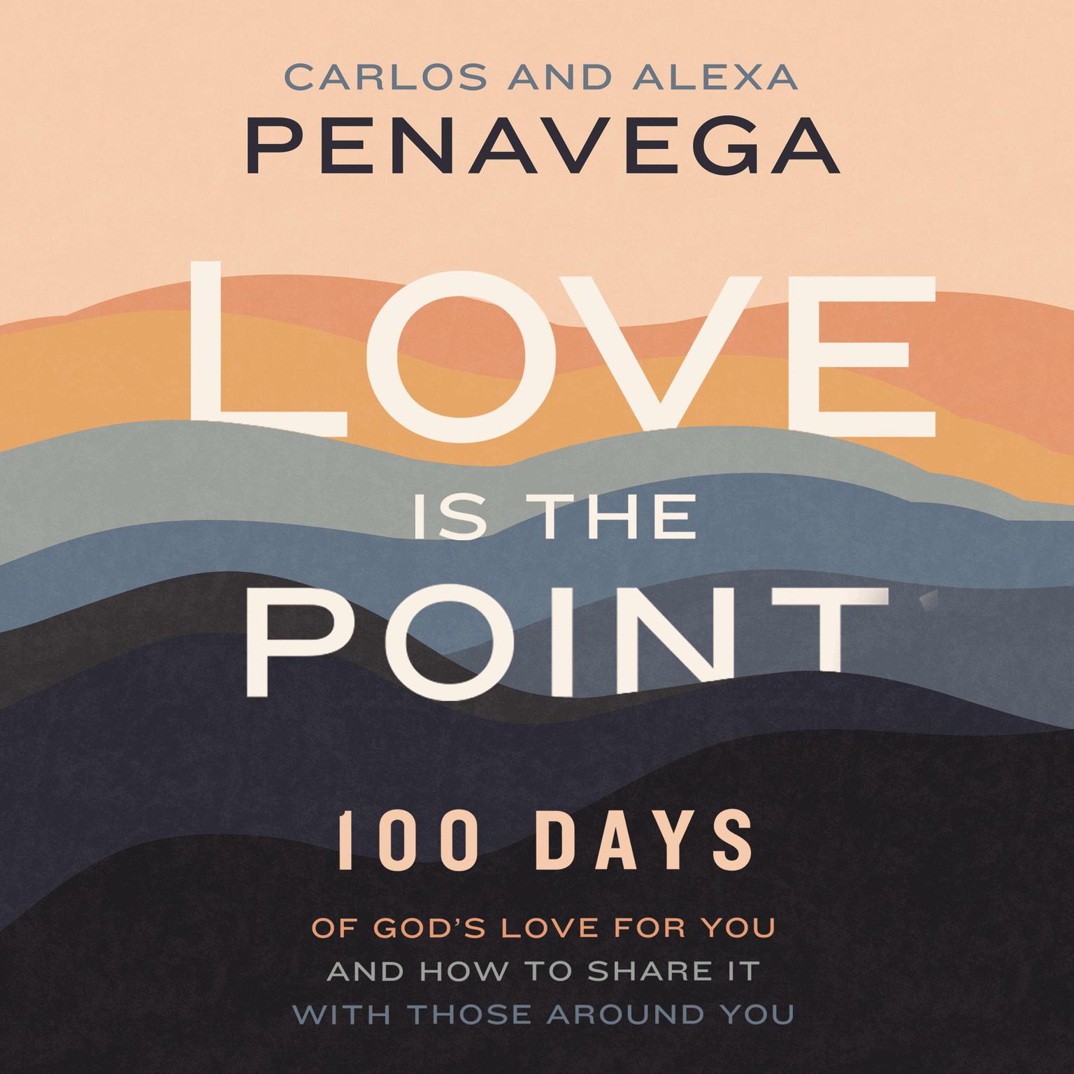 Love Is the Point: 100 Days of God’s Love for You and How to Share It with Those Around You Audiobook, by Alexa PenaVega