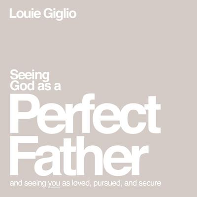 Seeing God as a Perfect Father: and Seeing You as Loved, Pursued, and Secure Audiobook, by 