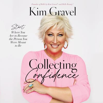 Collecting Confidence: Start Where You Are to Become the Person You Were Meant to Be Audiobook, by Kim Gravel