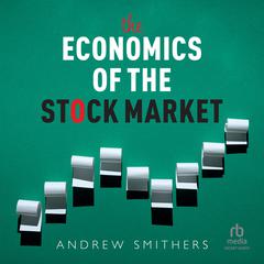 The Economics of the Stock Market Audiobook, by Andrew Smithers