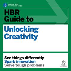HBR Guide to Unlocking Creativity Audiobook, by 