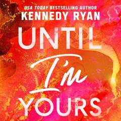 Until Im Yours Audiobook, by Kennedy Ryan