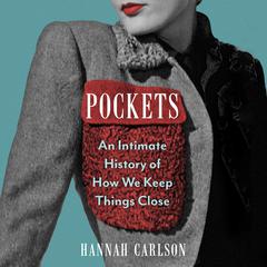 Pockets: An Intimate History of How We Keep Things Close Audiobook, by Hannah Carlson