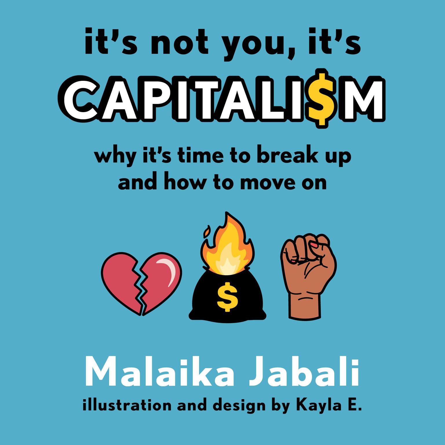Its Not You, Its Capitalism: Why Its Time to Break Up and How to Move On Audiobook, by Malaika Jabali