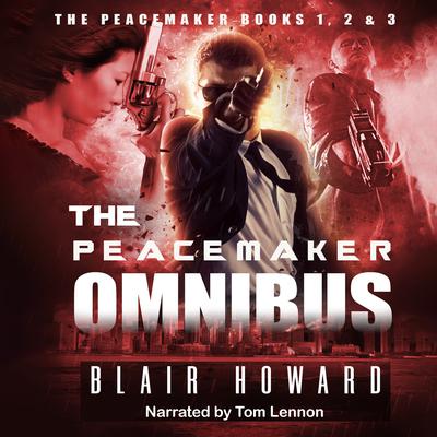 The Peacemaker Omnibus: Books 1, 2 & 3 Audiobook, by Blair Howard