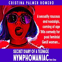 Secret Diary of a Teenage Nymphomaniac Audiobook, by Cristina Palmer Romero
