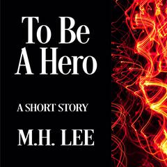 To Be a Hero Audiobook, by M.H. Lee