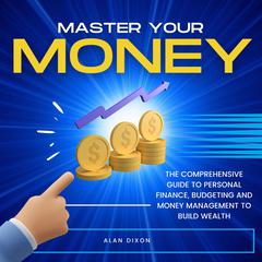 Master Your Money Audiobook, by Alan Dixon
