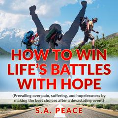 How to Win Lifes Battles with Hope Audiobook, by S.A.PEACE 