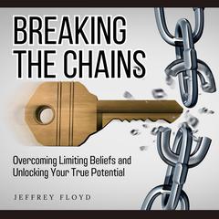 Breaking the Chains Audiobook, by Jeffrey Floyd