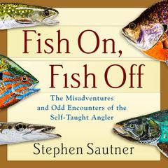 Fish On, Fish Off Audiobook, by Stephen Sautner