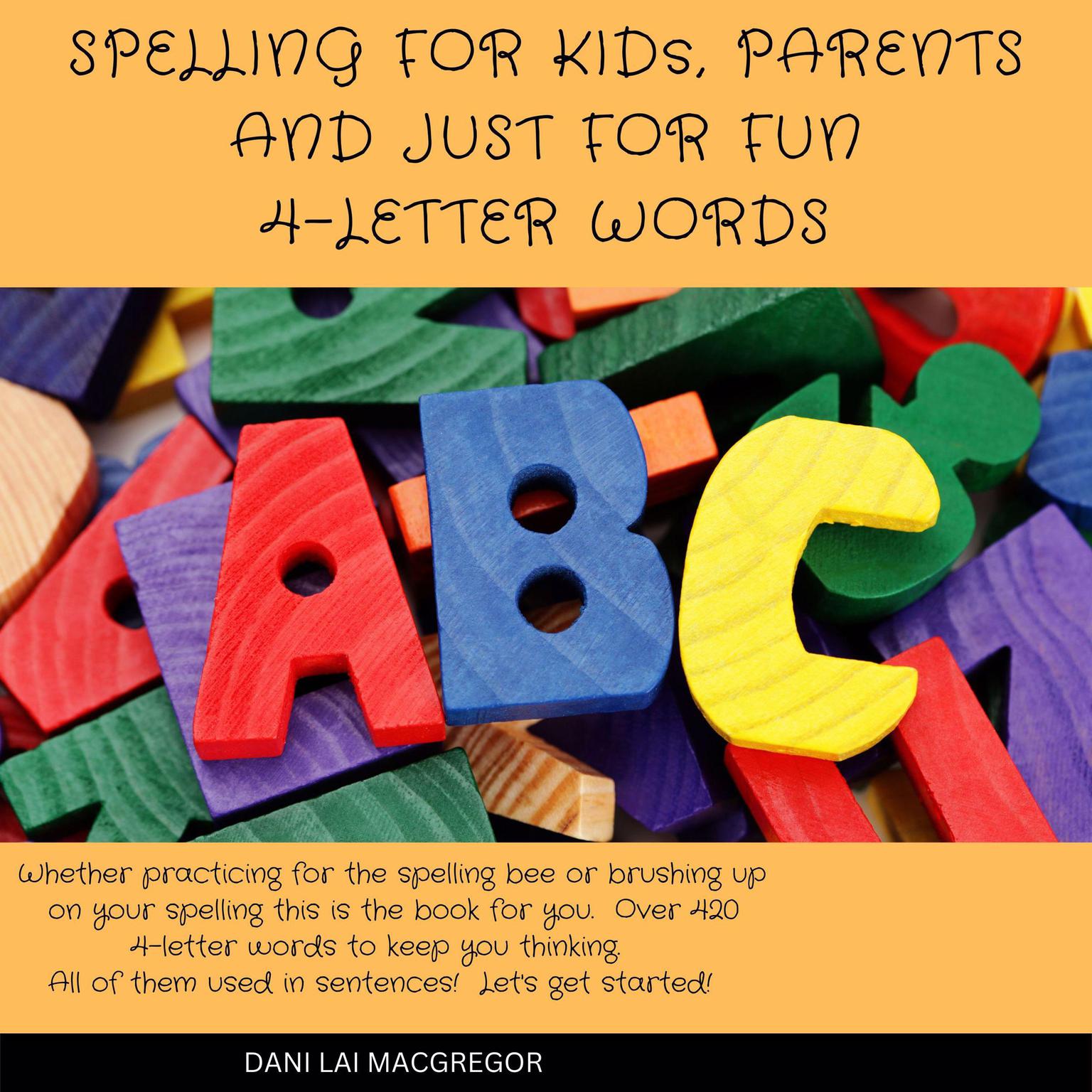 Spelling for Kids, Parents and Just for Fun - 4 Letter Words Audiobook, by Dani Lai MacGregor