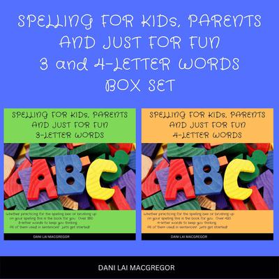 Spelling for Kids, Parents and Just for Fun 3 and 4 - Letter Words Box Set Audiobook, by Dani Lai MacGregor
