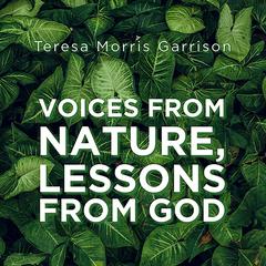 Voices From Nature, Lessons From God Audiobook, by Teresa Morris Garrison