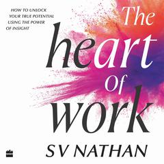 The Heart of Work Audiobook, by Sv Nathan