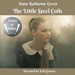 The Little Steel Coils Audiobook, by Anna Katharine Green