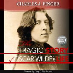 The Tragic Story of Oscar Wilde's Life Audiobook, by Charles J. Finger