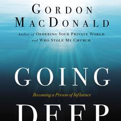 Going Deep: Becoming A Person of Influence Audiobook, by Gordon MacDonald