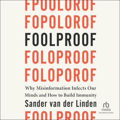 Foolproof: Why Misinformation Infects Our Minds and How to Build Immunity Audiobook, by Sander Van Der Linden