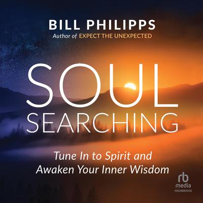 Soul Searching: Tune In to Spirit and Awaken Your Inner Wisdom Audiobook, by Bill Philipps