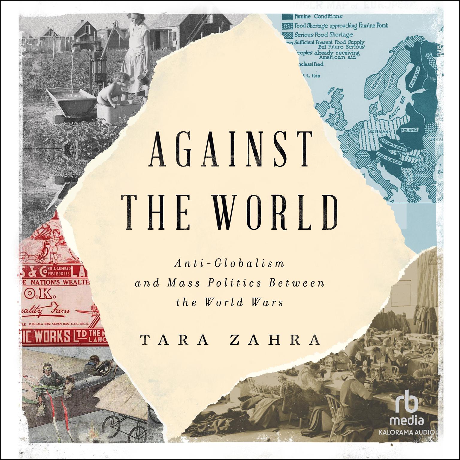 Against the World: Anti-Globalism and Mass Politics Between the World Wars Audiobook, by Tara Zahra