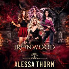 Ironwood, a Fae Universe Series: Books 1–4 Audiobook, by Alessa Thorn