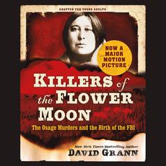 Killers of the Flower Moon: Adapted for Young Adults: The Osage Murders and the Birth of the FBI Audiobook, by David Grann