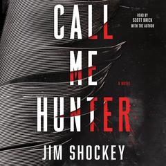 Call Me Hunter: A Novel Audiobook, by Jim Shockey