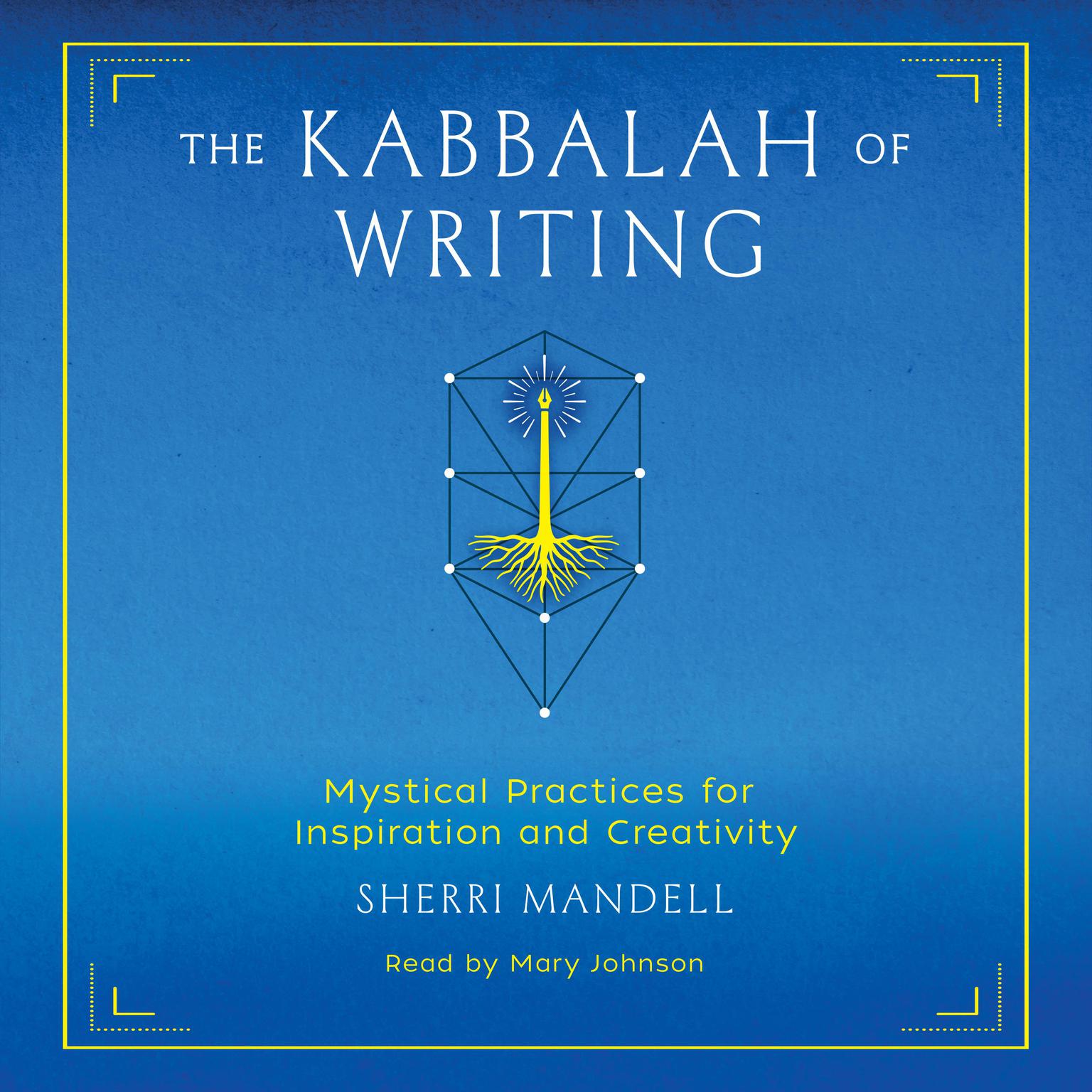 The Kabbalah of Writing: Mystical Practices for Inspiration and Creativity Audiobook, by Sherri Mandell