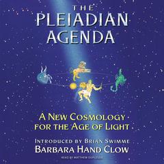 The Pleiadian Agenda: A New Cosmology for the Age of Light Audiobook, by Barbara Hand Clow