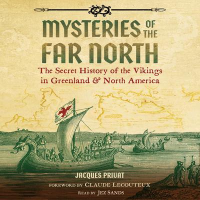 Mysteries of the Far North: The Secret History of the Vikings in Greenland and North America Audiobook, by Jacques Privat