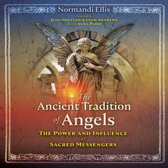 The Ancient Tradition of Angels: The Power and Influence of Sacred Messengers Audiobook, by Normandi Ellis