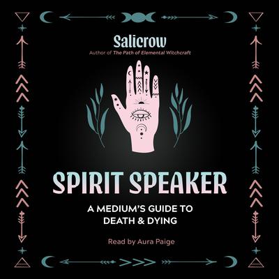 Spirit Speaker: A Mediums Guide to Death and Dying Audiobook, by Salicrow 