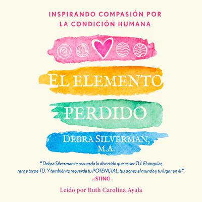 El elemento perdido: Inspirar compasión por la condición humana Audiobook, by Debra Silverman