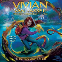 Vivian Van Tassel and the Secret of Midnight Lake Audiobook, by Michael Witwer