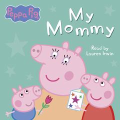 My Mommy (Peppa Pig) Audiobook, by 