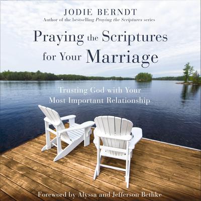 Praying the Scriptures for Your Marriage: Trusting God with Your Most Important Relationship Audiobook, by Jodie Berndt