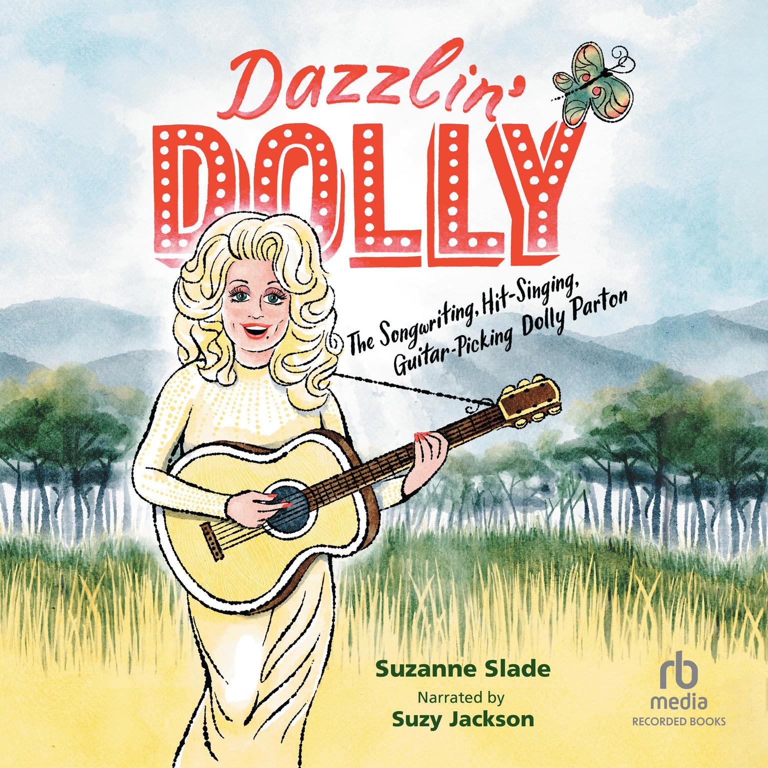 Dazzlin Dolly: The Songwriting, Hit-Singing, Guitar-Picking Dolly Parton Audiobook, by Suzanne Slade