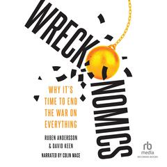 Wreckonomics: Why It's Time to End the War on Everything Audiobook, by 
