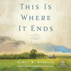 This Is Where It Ends Audiobook, by Cindy K. Sproles