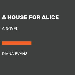 A House for Alice: A Novel Audiobook, by Diana Evans