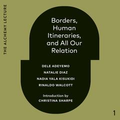 Borders, Human Itineraries, and All Our Relation: 2022 Audibook, by Dele Adeyemo