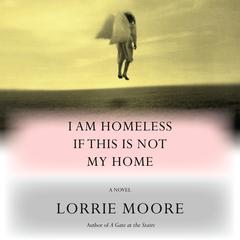 I Am Homeless If This Is Not My Home: A novel Audiobook, by 