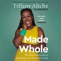 Made Whole: The Practical Guide to Reaching Your Financial Goals Audiobook, by Tiffany the Budgetnista Aliche