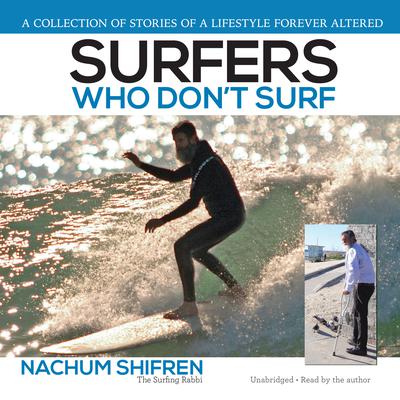 Surfers Who Dont Surf: A Collection of Stories of a Lifestyle Ever Altered Audiobook, by Nachum Shifren
