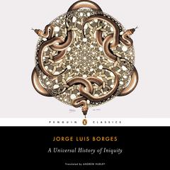 A Universal History of Iniquity Audiobook, by Jorge Luis Borges