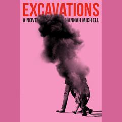 Excavations: A Novel Audiobook, by Hannah Michell