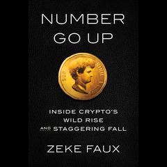 Number Go Up: Inside Cryptos Wild Rise and Staggering Fall Audiobook, by Zeke Faux