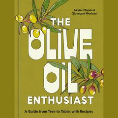 The Olive Oil Enthusiast: A Guide from Tree to Table, with Recipes Audiobook, by Giuseppe Morisani