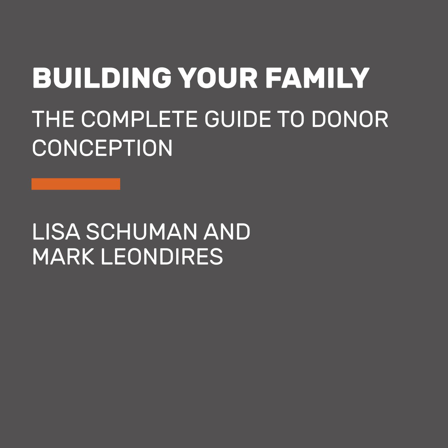 Building Your Family: The Complete Guide to Donor Conception Audiobook, by Lisa Schuman, LCSW